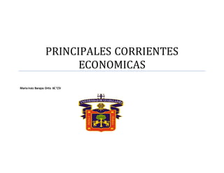 PRINCIPALES CORRIENTES
ECONOMICAS
Maria Iraiz Barajas Ortiz 6C T/V
 