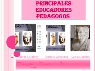 PRINCIPALES EDUCADORES PEDAGOGOS  Alumna:  Curso:  ciclo: Andrea Carrillo Rojas  Historia de la E.  II Carrera:  Ed. inicial 