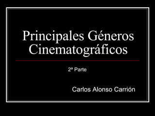 Principales Géneros Cinematográficos Carlos Alonso Carrión 2ª Parte 