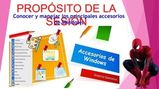 PROPÓSITO DE LA
SESIÓN
Conocer y manejar los principales accesorios
de Windows
 