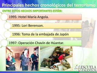1995: Hotel María Angola.
1995: Lori Berenson.
1996: Toma de la embajada de Japón
1997: Operación Chavín de Húantar.

 