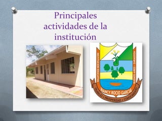Principales
actividades de la
institución
 