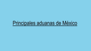 Principales aduanas de México
 