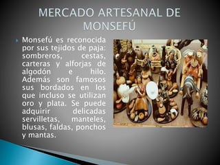  Monsefú es reconocida
por sus tejidos de paja:
sombreros, cestas,
carteras y alforjas de
algodón e hilo.
Además son famo...