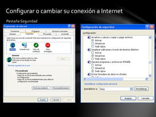 Pestaña Seguridad
Configurar o cambiar su conexión a Internet
 