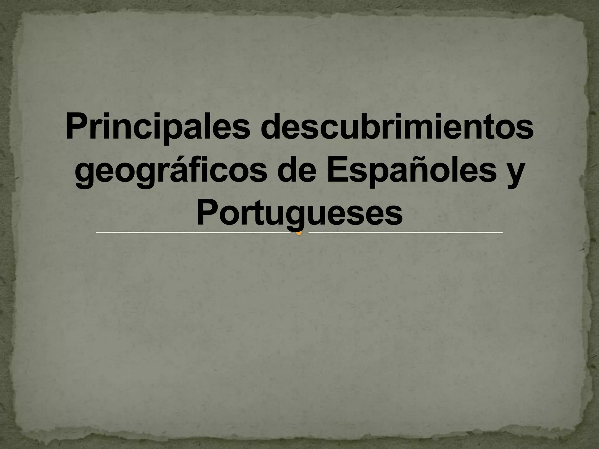 Principales descubrimientos geográficos de españoles y portugueses ii | PPT
