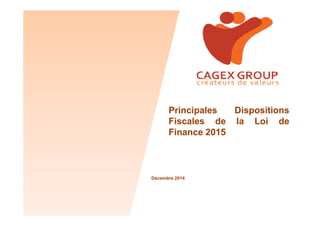 Principales DispositionsPrincipales Dispositions
Fiscales de la Loi de
Finance 2015
Décembre 2014
 