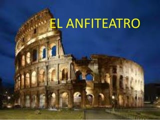 EL ANFITEATRO
EL ANFITEATRO
 