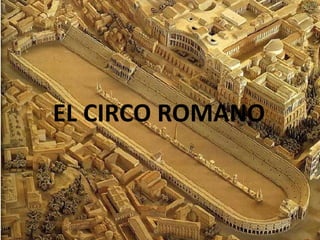 EL CIRCO ROMANO
EL CIRCO ROMANO
 