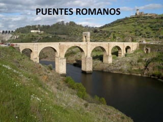 PUENTES ROMANOSPUENTES ROMANOS
 