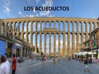 LOS ACUEDUCTOSLOS ACUEDUCTOS
 