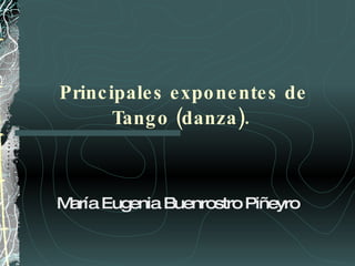 Principales exponentes de Tango (danza).  María Eugenia Buenrostro Piñeyro  