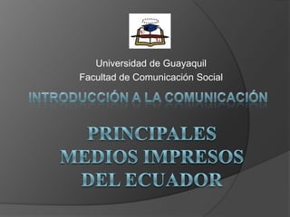 Universidad de Guayaquil
Facultad de Comunicación Social
 