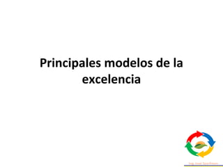 Principales modelos de la
excelencia
 