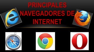 PRINCIPALES
NAVEGADORES DE
INTERNET
 