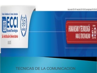 TECNICAS DE LA COMUNICACION
 