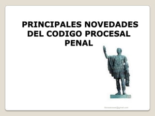  PRINCIPALES NOVEDADES DEL CODIGO PROCESAL PENAL libroselcesar@gmail.com 