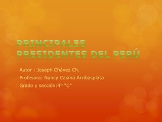 Autor : Joseph Chávez Ch.
Profesora: Nancy Casma Arribasplata
Grado y sección:4° “C”

 