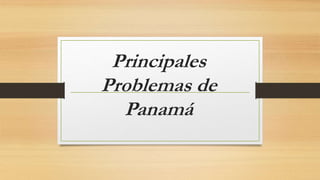 Principales
Problemas de
Panamá
 