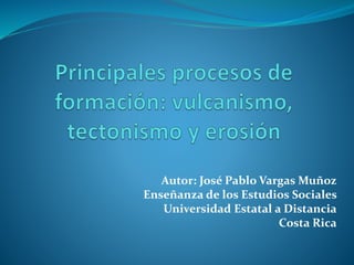 Autor: José Pablo Vargas Muñoz
Enseñanza de los Estudios Sociales
Universidad Estatal a Distancia
Costa Rica
 