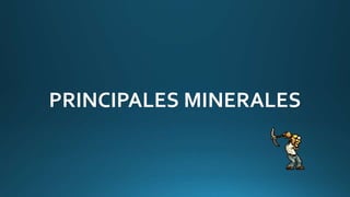 PRINCIPALES MINERALES
 