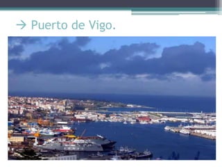  Puerto de Vigo.
 