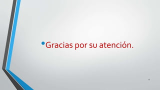 •Gracias por su atención.
17
 