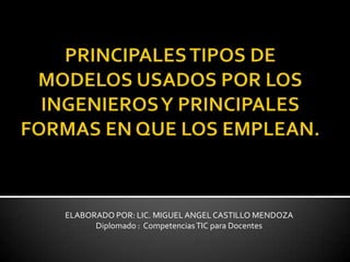 ELABORADO POR: LIC. MIGUEL ANGEL CASTILLO MENDOZA
      Diplomado : Competencias TIC para Docentes
 