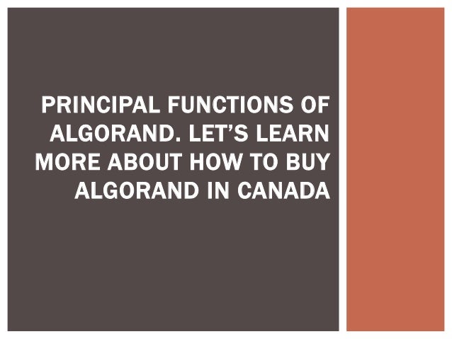 PRINCIPAL FUNCTIONS OF
ALGORAND. LET’S LEARN
MORE ABOUT HOW TO BUY
ALGORAND IN CANADA
 
