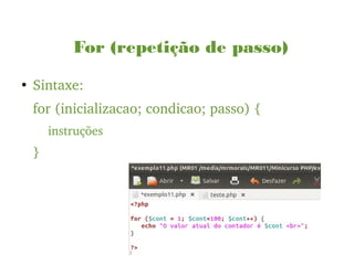 For (repetição de passo)
●
Sintaxe:
for (inicializacao; condicao; passo) {
instruções
}
 