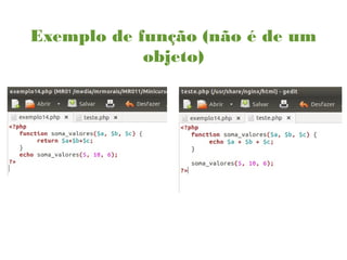 Exemplo de função (não é de um
objeto)
 