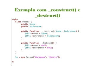 Exemplo com _construct() e
_destruct()
 