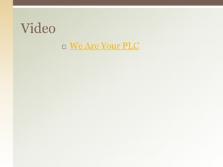 Video
           We Are Your PLC
 