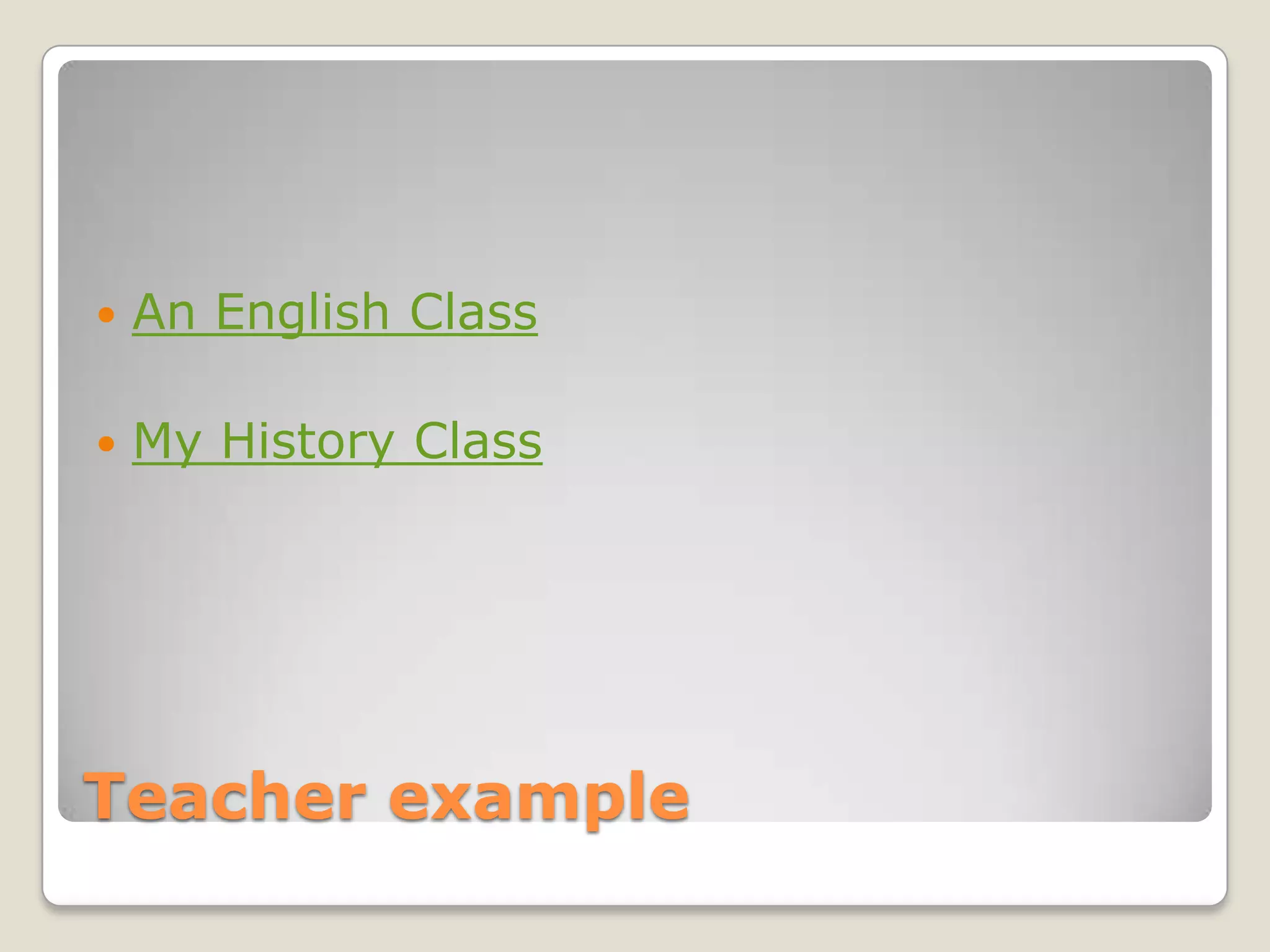 Teacher exampleAn English ClassMy History Class