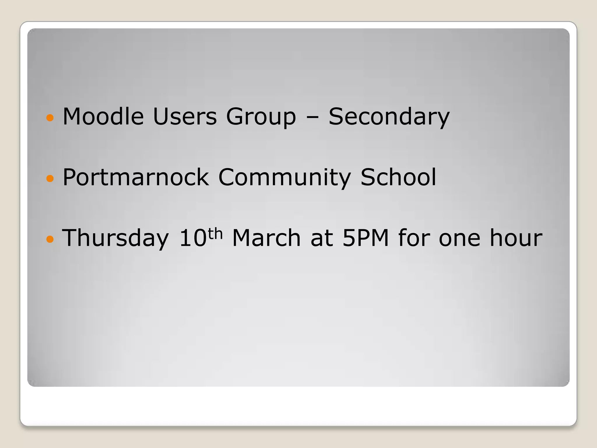 Moodle Users Group – SecondaryPortmarnock Community SchoolThursday 10th March at 5PM for one hour