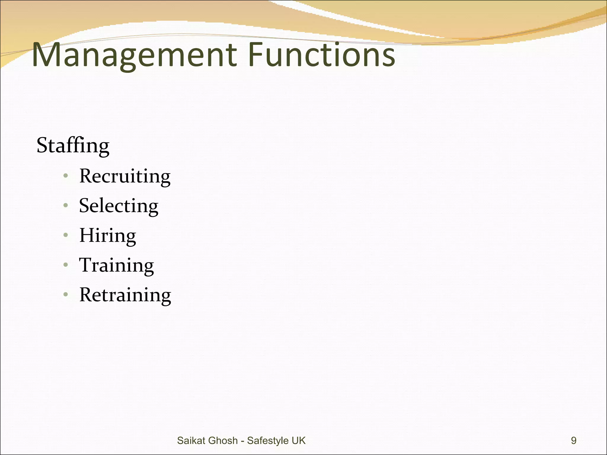 Management Functions Staffing Recruiting Selecting Hiring Training Retraining Saikat Ghosh - Safestyle UK 