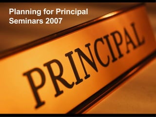 Planning for Principal Seminars 2007 