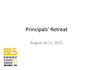 Principals’ Retreat
August 10-11, 2011
 