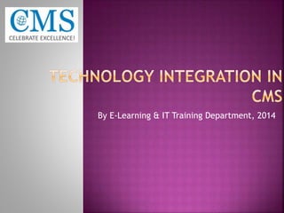 By E-Learning & IT Training Department, 2014 
 