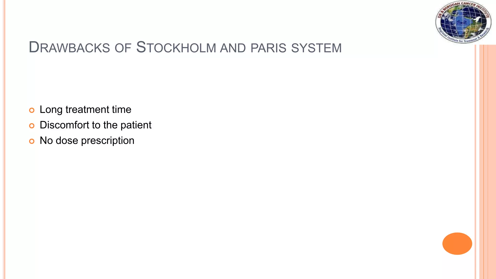 DRAWBACKS OF STOCKHOLM AND PARIS SYSTEM
 Long treatment time
 Discomfort to the patient
 No dose prescription
 