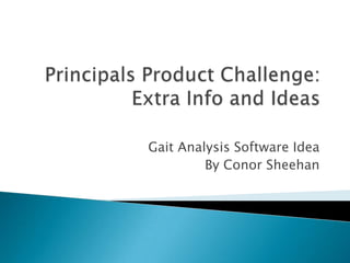 Gait Analysis Software Idea
         By Conor Sheehan
 