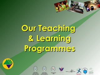 Our Teaching  & Learning Programmes 