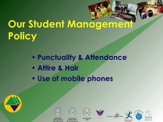 Punctuality & Attendance Attire & Hair Use of mobile phones Our Student Management Policy 
