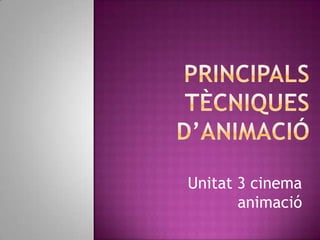 Principals tècniques D’animació Unitat 3 cinema animació  