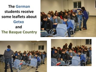 The German 
students receive 
some leaflets about 
Getxo 
and 
The Basque Country 
 