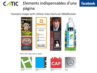 Elements indispensables d’una
            pàgina
•Exemples imatges perfil: Utilitzar mida màxima de 200x600 píxels
 