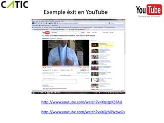 Exemple èxit en YouTube




http://www.youtube.com/watch?v=XtcizpKBFAU

http://www.youtube.com/watch?v=XQcVllWpwGs
 