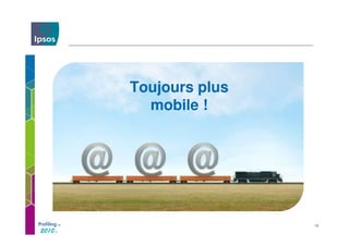Toujours plus
  mobile !




                16
 