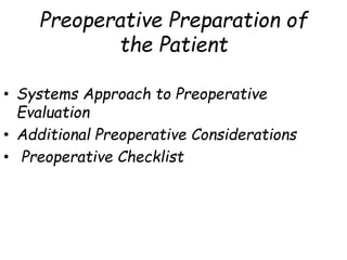 Preoperative Preparation of
the Patient
• Systems Approach to Preoperative
Evaluation
• Additional Preoperative Considerations
• Preoperative Checklist
 