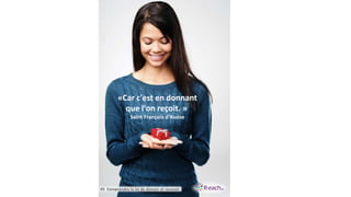 «Car c'est en donnant
que l'on reçoit. »
Saint François d'Assise
#5 Comprendre la loi de donner et recevoir
 